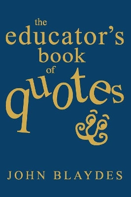 The Educator's Book of Quotes by John Blaydes 9780761938620