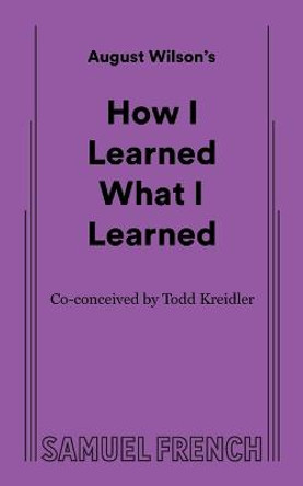 How I Learned What I Learned by August Wilson