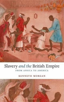 Slavery and the British Empire: From Africa to America by Kenneth Morgan 9780192892911