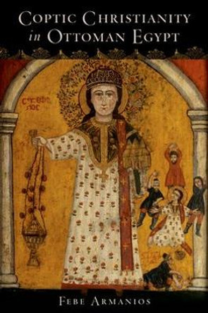 Coptic Christianity in Ottoman Egypt by Febe Armanios 9780199744848