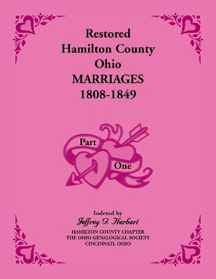 Restored Hamilton County, Ohio, Marriages, 1808-1849: Volume 1 Only by Jeffrey G Herbert 9780788446054