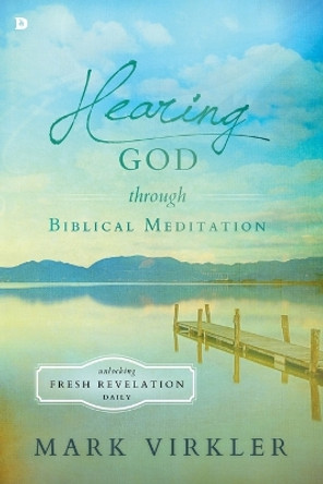 Hearing God Through Biblical Meditation by Mark Virkler 9780768408812