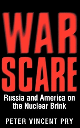 War Scare: Russia and America on the Nuclear Brink by Peter V. Pry 9780275966430
