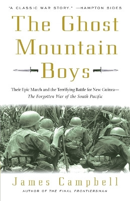 The Ghost Mountain Boys: Their Epic March and the Terrifying Battle for New Guinea--The Forgotten War of the South Pacific by James Campbell 9780307335975