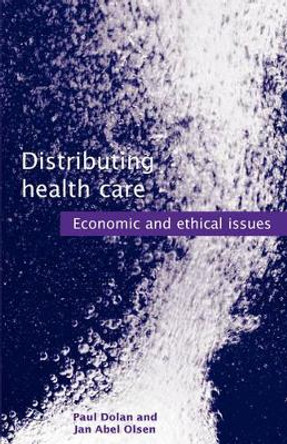 Distributing Health Care: Economic and ethical issues by Paul Dolan 9780192632531