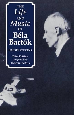 The Life and Music of Bela Bartok by Halsey Stevens 9780198163497