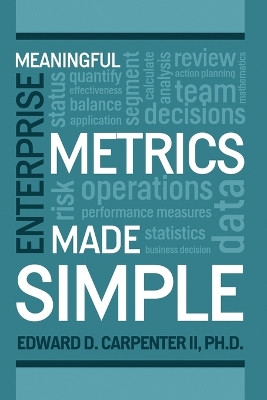 Meaningful Enterprise Metrics Made Simple by Ed Carpenter 9780557638390