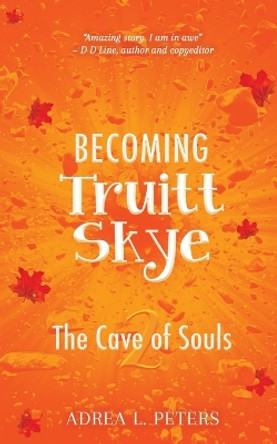 Becoming Truitt Skye: Cave of Souls Adrea L Peters 9780645015584