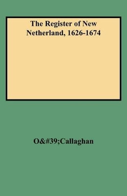 The Register of New Netherland, 1626-1674 by O'Callaghan 9780806345284