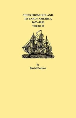 Ships from Ireland to Early America, 1623-1850. Volume II by Dobson 9780806352527