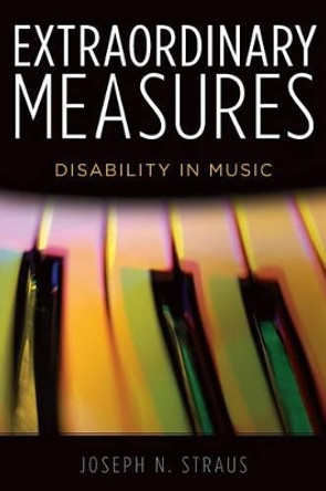 Extraordinary Measures: Disability in Music by Joseph N. Straus 9780199766468