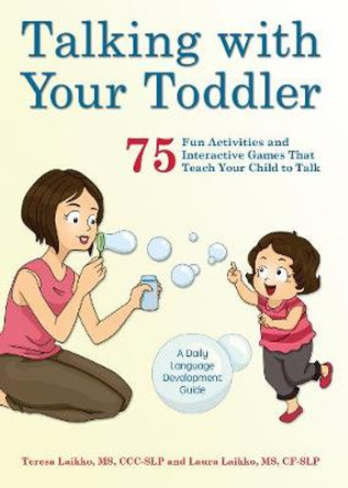 Talking With Your Toddler: 75 Fun Activities and Interactive Games that Teach Your Child to Talk by Teresa Laikko