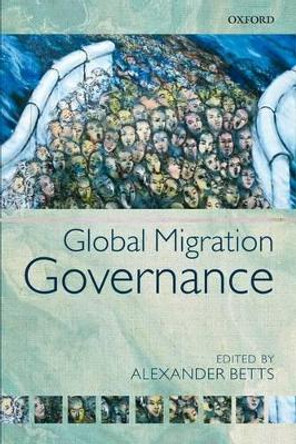 Global Migration Governance by Alexander Betts 9780199653805