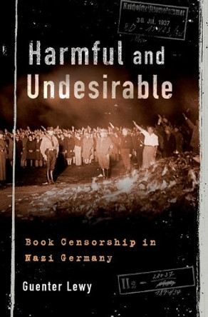 Harmful and Undesirable: Book Censorship in Nazi Germany by Guenter Lewy 9780190275280
