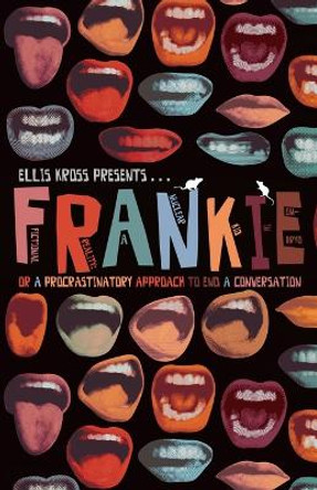 F.R.A.N.K.I.E. Or A Procrastinatory Approach To End A Conversation by Ellis Kross 9780997645330