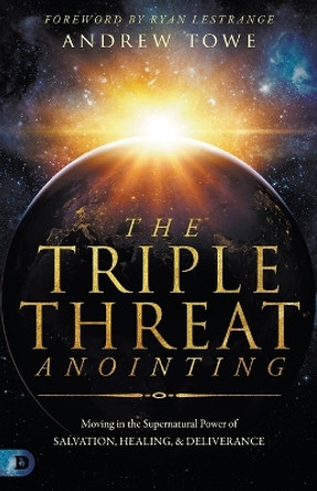 Triple Threat Anointing, The by Andrew Towe 9780768457148