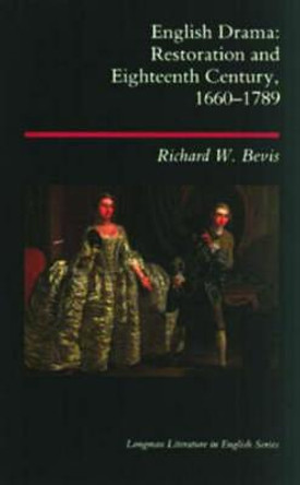 English Drama: Restoration and Eighteenth Century 1660-1789 by Richard W. Bevis