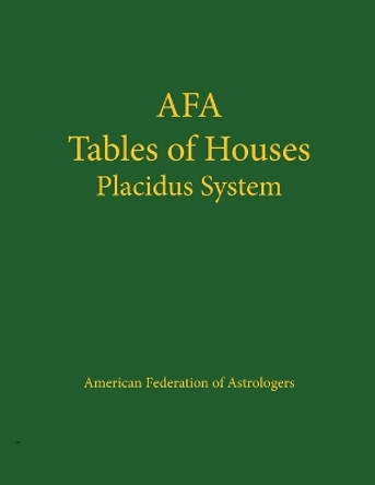 Afa Tables of Houses: Placidus System by American Federation of Astrologers 9780866902526