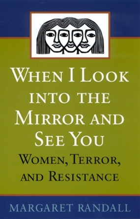 When I Look into the Mirror and See You: Women, Terror, and Resistance by Margaret Randall 9780813531854
