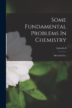 Some Fundamental Problems In Chemistry by E A Letts 9781013580437