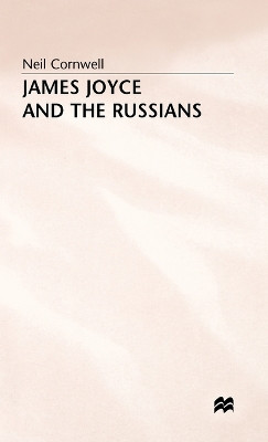 James Joyce and the Russians by Neil Cornwell 9780333525913