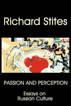 Passion and Perception: Essays on Russian Culture by Richard Stites 9780982806166