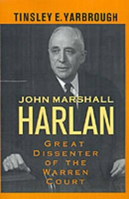 John Marshall Harlan: Great Dissenter of the Warren Court by Tinsley E. Yarbrough 9780195060904