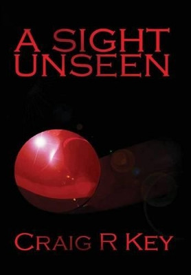 A Sight Unseen Craig R Key 9780578147376