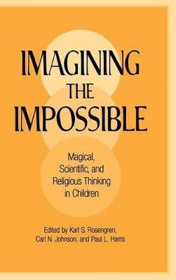 Imagining the Impossible: Magical, Scientific, and Religious Thinking in Children by Karl S. Rosengren 9780521593229