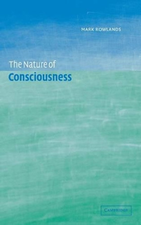 The Nature of Consciousness by Mark Rowlands 9780521808583