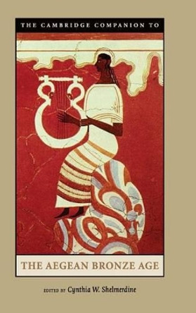 The Cambridge Companion to the Aegean Bronze Age by Cynthia W. Shelmerdine 9780521814447