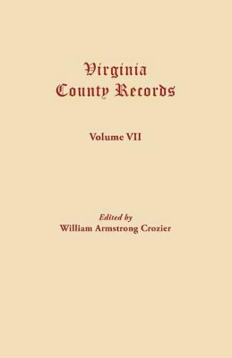 Virginia County Records. Volume VII by William Armstrong Crozier 9780806304700