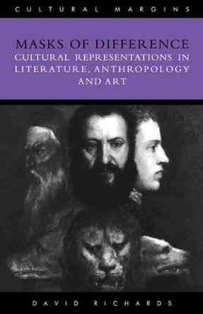 Masks of Difference: Cultural Representations in Literature, Anthropology and Art by David Richards 9780521479721