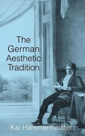 The German Aesthetic Tradition by Kai Hammermeister 9780521780650