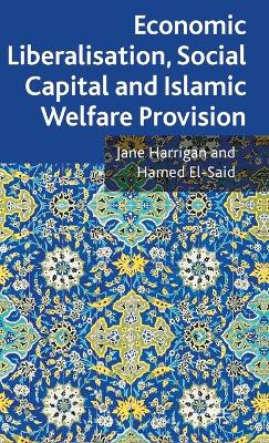 Economic Liberalisation, Social Capital and Islamic Welfare Provision by Jane Harrigan 9780230202191
