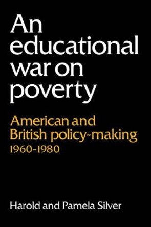 An Educational War on Poverty: American and British Policy-making 1960-1980 by Harold Silver 9780521381499