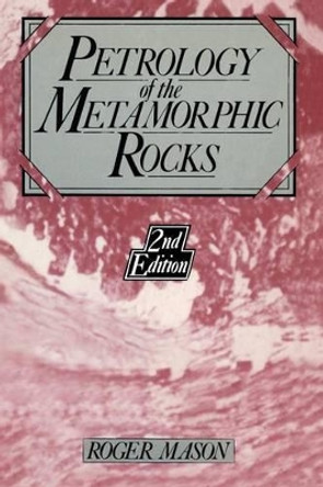 Petrology of the metamorphic rocks by R. Mason 9780045520282