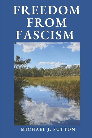 Freedom from Fascism: A Christian Response to Mass Formation Psychosis by Michael John Sutton 9780645567106