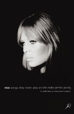 Nico, Songs They Never Play on the Radio by James Young 9780747544111