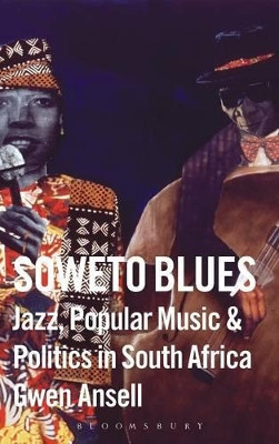 Soweto Blues: Jazz and Politics in South Africa by Gwen Ansell 9780826416629