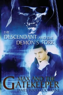 The Descendant and the Demon's Fork (Max and the Gatekeeper Book III) James Todd Cochrane 9780979720277