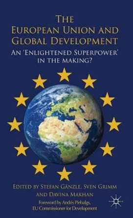 The European Union and Global Development: An 'Enlightened Superpower' in the Making? by Stefan Ganzle 9780230319677