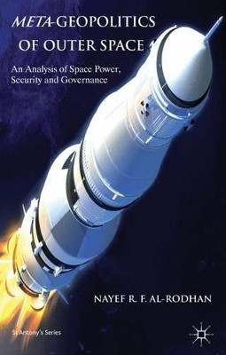 Meta-Geopolitics of Outer Space: An Analysis of Space Power, Security and Governance by Nayef R. F. Al-Rodhan 9780230314450