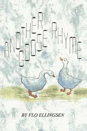 Another Goose Rhyme by Flo Ellingsen 9780759650718