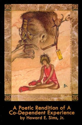 A Poetic Rendition of a Codependent Experience by Howard E. Sims 9780759634404