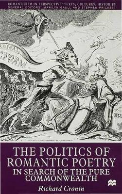 The Politics of Romantic Poetry: In Search of the Pure Commonwealth by R. Cronin 9780333761069