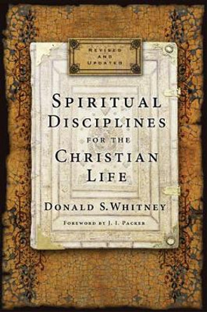 Spiritual Disciplines For The Christian Life by Donald S. Whitney