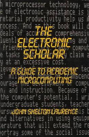 The Electronic Scholar: A Guide to Academic Microcomputing by J. S. Lawrence 9780893912994