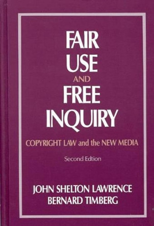 Fair Use and Free Inquiry: Copyright Law and the New Media, 2nd Edition by John Shelton Lawrence 9780893914844