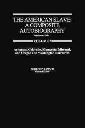 The American Slave: AR, CO, MN, MO, & OR & WA Narratives Supp. Ser. 1. Vol. 2 by George P. Rawick 9780837197623